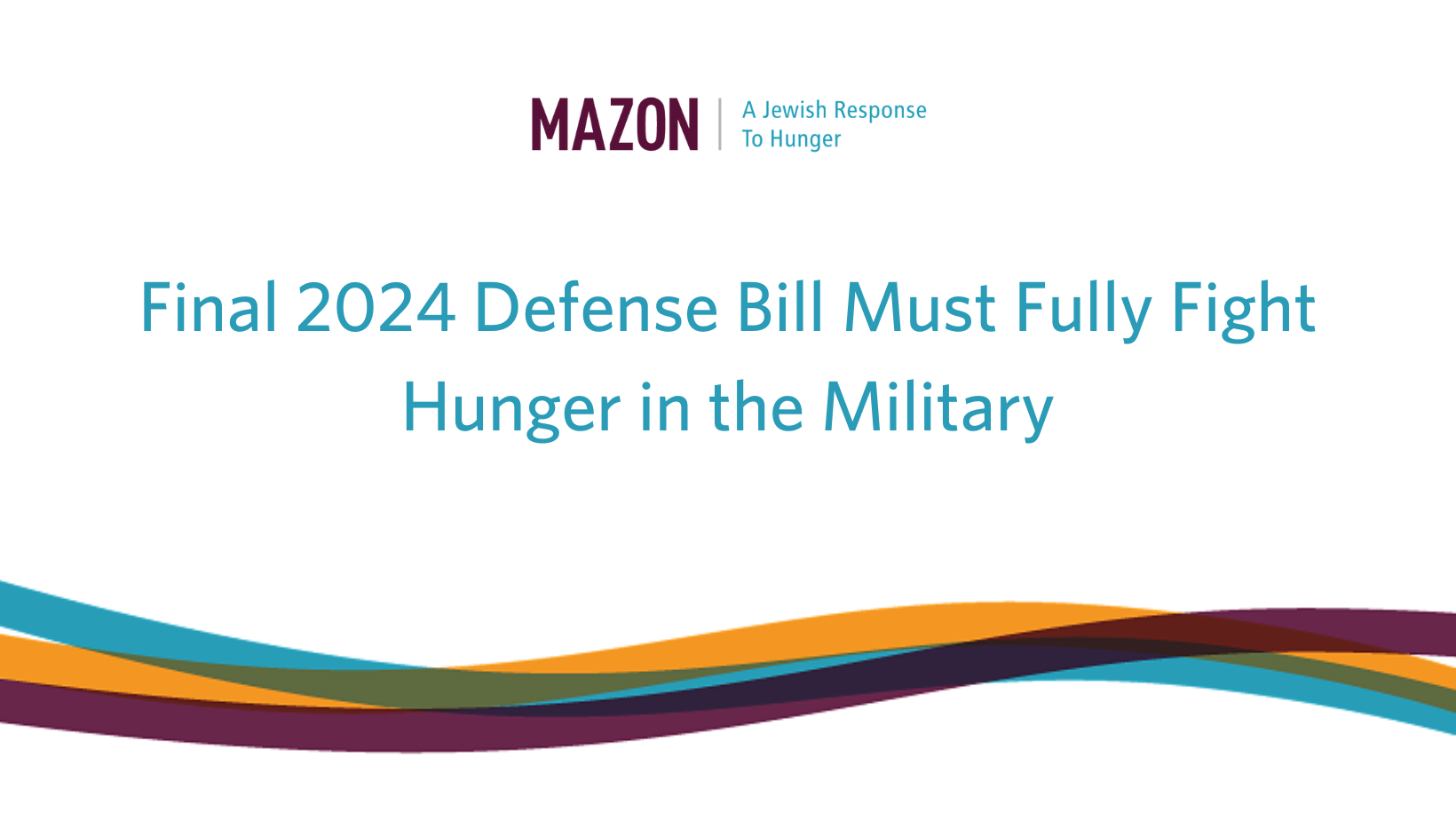 Final 2024 Defense Bill Must Fully Fight Hunger in the Military MAZON